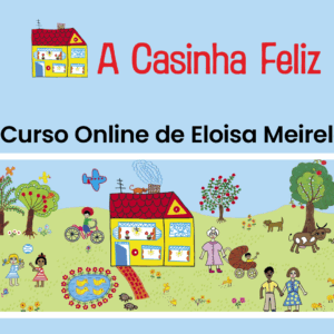 1º Curso Online de Eloisa Meireles – A Casinha Feliz